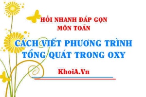 Phương trình Tổng quát của đường thẳng trong mặt phẳng Oxy lớp 10? Hỏi nhanh đáp gọn môn Toán